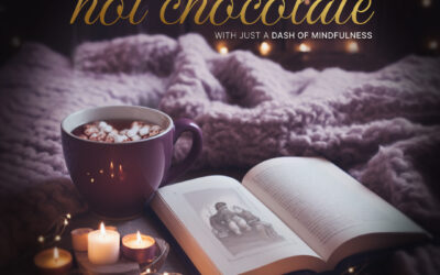 Mindful Moments & Cozy Hot Chocolate—A Perfect Pairing